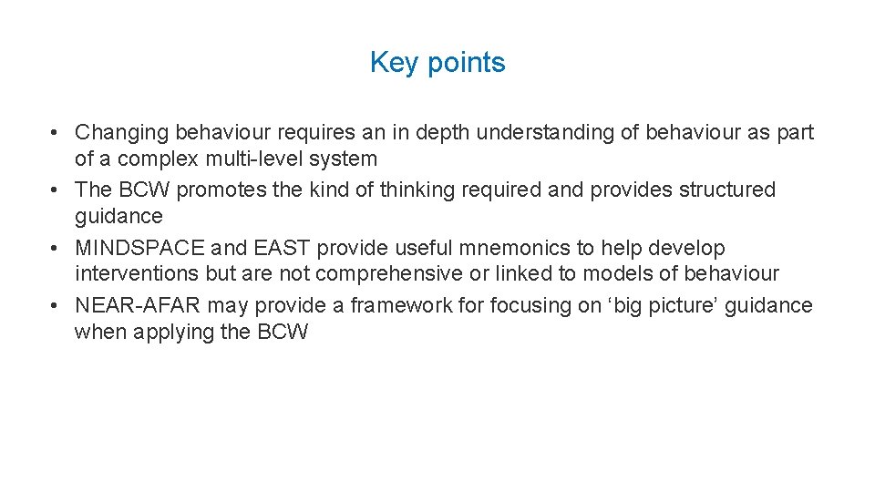 Key points • Changing behaviour requires an in depth understanding of behaviour as part