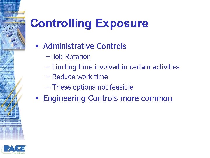 Controlling Exposure § Administrative Controls – – Job Rotation Limiting time involved in certain