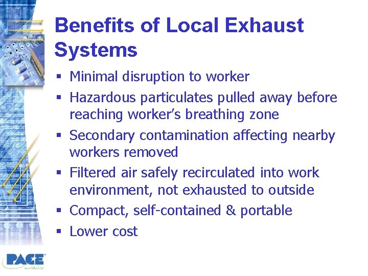 Benefits of Local Exhaust Systems § Minimal disruption to worker § Hazardous particulates pulled