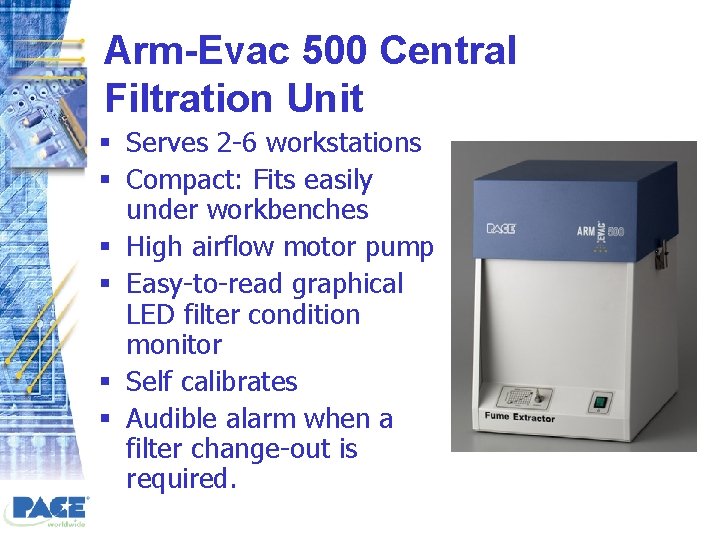 Arm-Evac 500 Central Filtration Unit § Serves 2 -6 workstations § Compact: Fits easily