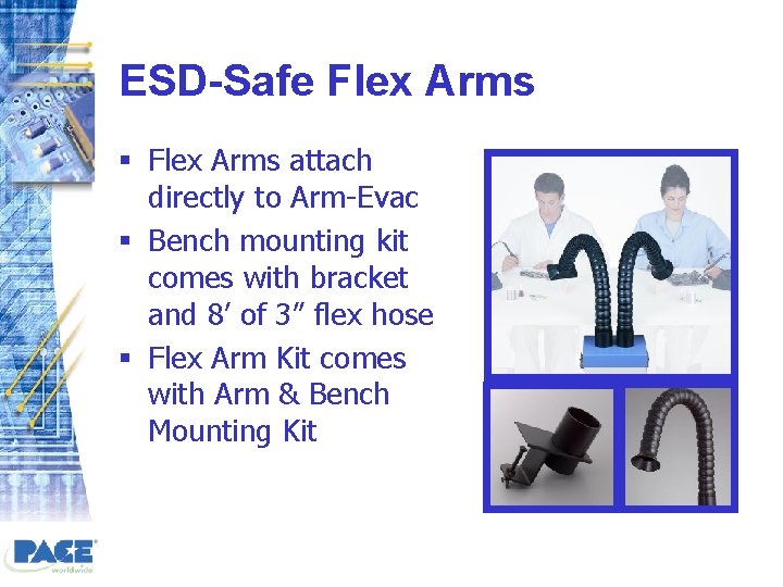 ESD-Safe Flex Arms § Flex Arms attach directly to Arm-Evac § Bench mounting kit