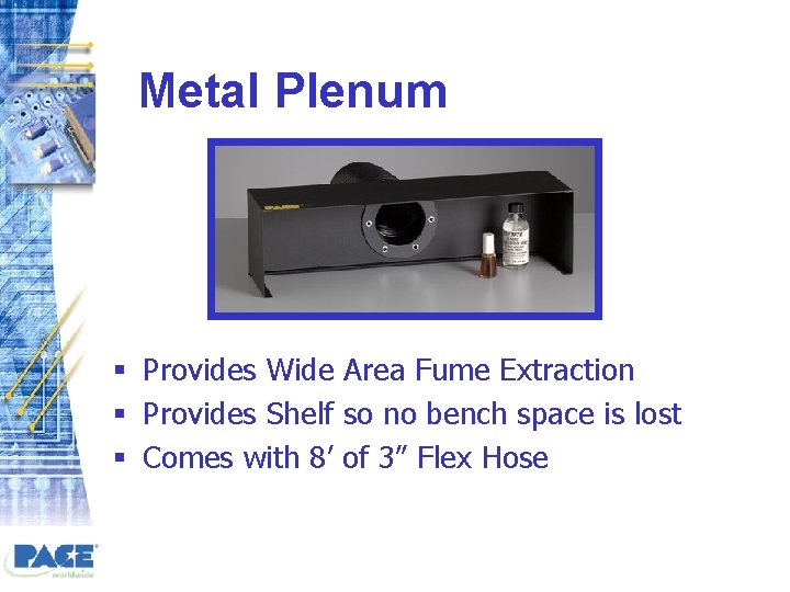 Metal Plenum § Provides Wide Area Fume Extraction § Provides Shelf so no bench