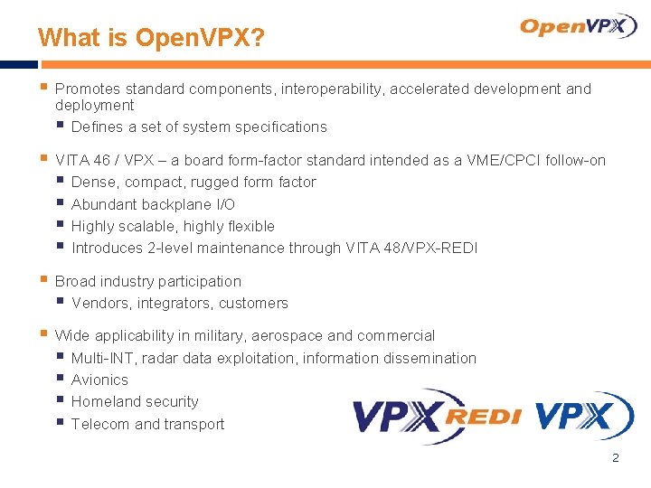 What is Open. VPX? § Promotes standard components, interoperability, accelerated development and deployment §