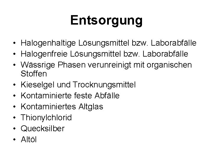 Entsorgung • Halogenhaltige Lösungsmittel bzw. Laborabfälle • Halogenfreie Lösungsmittel bzw. Laborabfälle • Wässrige Phasen