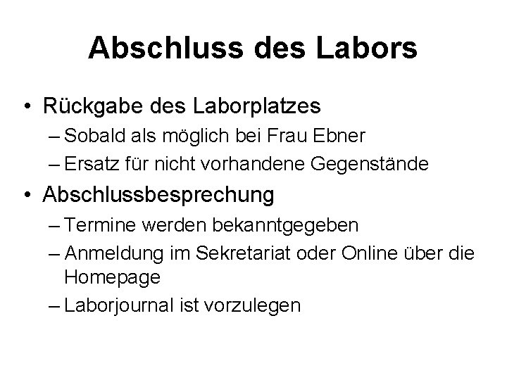 Abschluss des Labors • Rückgabe des Laborplatzes – Sobald als möglich bei Frau Ebner