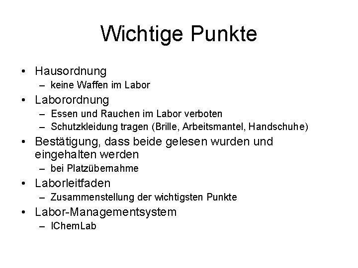 Wichtige Punkte • Hausordnung – keine Waffen im Labor • Laborordnung – Essen und