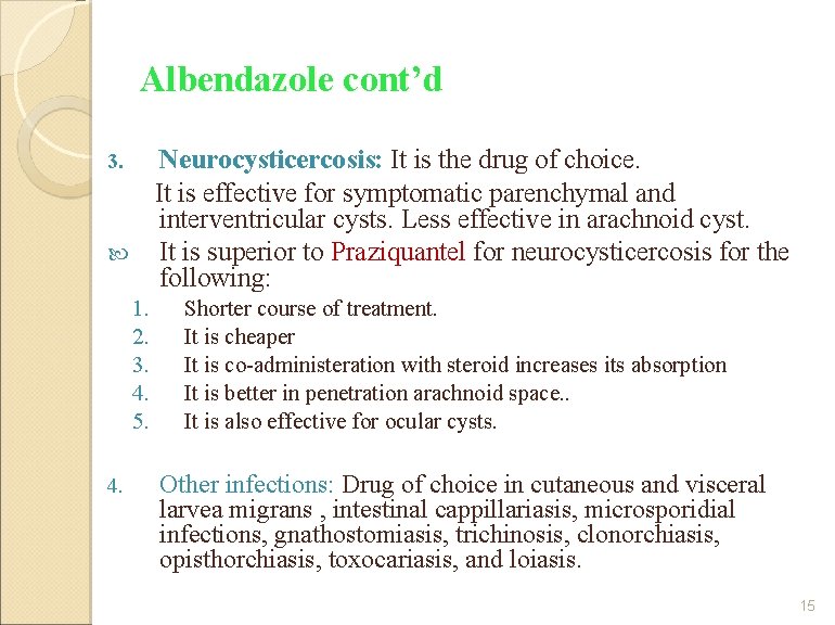 Albendazole cont’d Neurocysticercosis: It is the drug of choice. It is effective for symptomatic