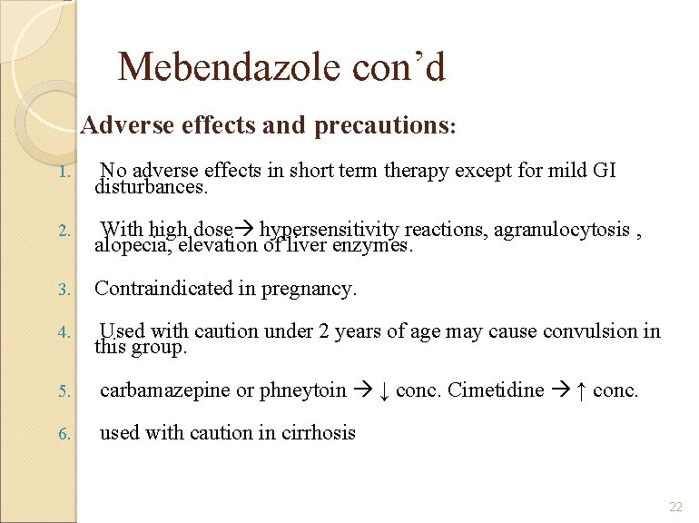 Mebendazole con’d Adverse effects and precautions: 1. No adverse effects in short term therapy