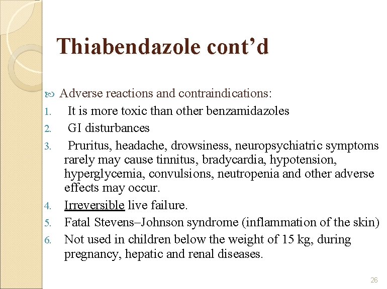 Thiabendazole cont’d 1. 2. 3. 4. 5. 6. Adverse reactions and contraindications: It is