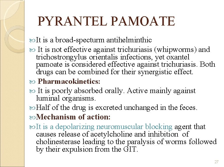 PYRANTEL PAMOATE It is a broad-specturm antihelminthic It is not effective against trichuriasis (whipworms)