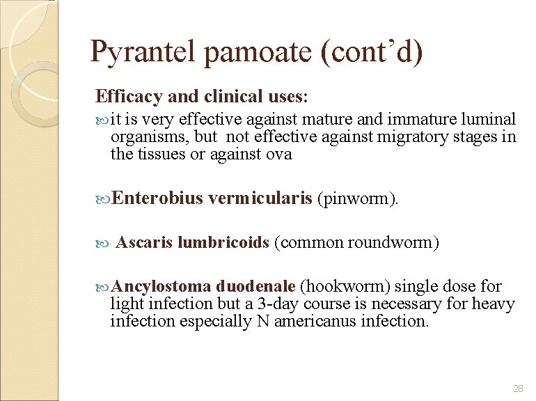 Pyrantel pamoate (cont’d) Efficacy and clinical uses: it is very effective against mature and