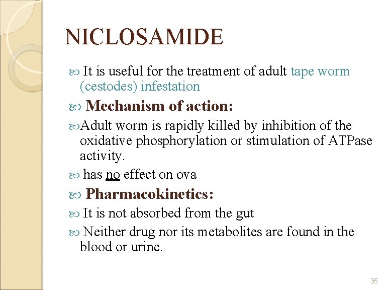 NICLOSAMIDE It is useful for the treatment of adult tape worm (cestodes) infestation Mechanism
