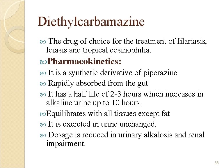 Diethylcarbamazine The drug of choice for the treatment of filariasis, loiasis and tropical eosinophilia.