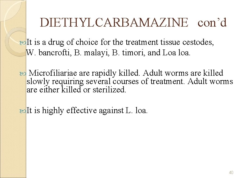 DIETHYLCARBAMAZINE con’d It is a drug of choice for the treatment tissue cestodes, W.