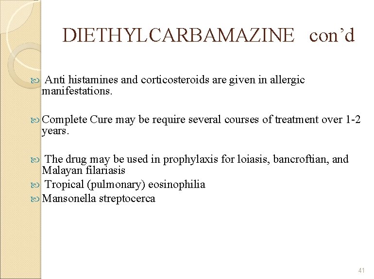 DIETHYLCARBAMAZINE con’d Anti histamines and corticosteroids are given in allergic manifestations. Complete years. Cure