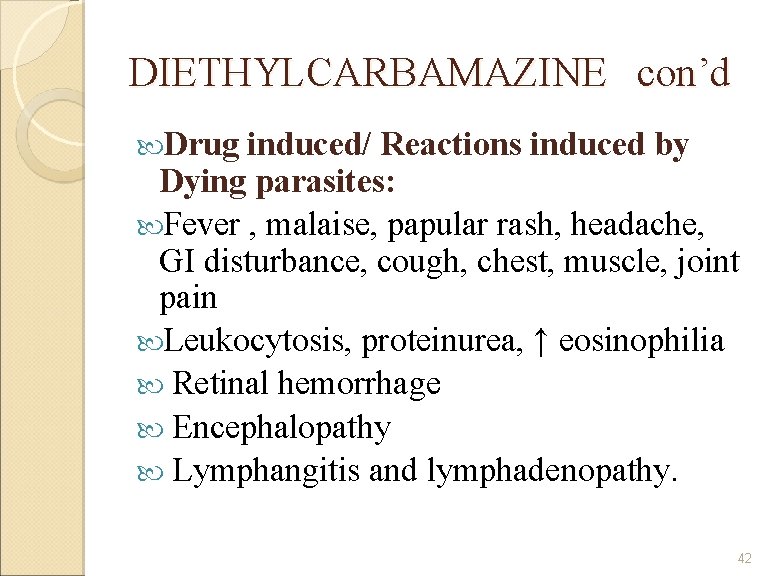 DIETHYLCARBAMAZINE con’d Drug induced/ Reactions induced by Dying parasites: Fever , malaise, papular rash,