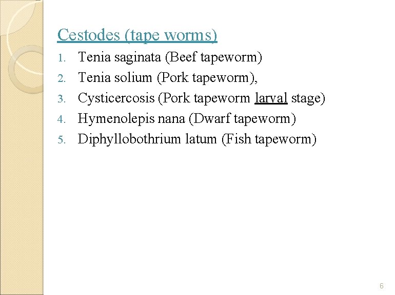 Cestodes (tape worms) 1. 2. 3. 4. 5. Tenia saginata (Beef tapeworm) Tenia solium