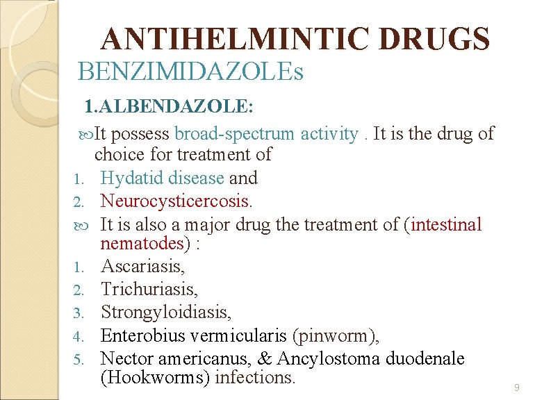 ANTIHELMINTIC DRUGS BENZIMIDAZOLEs 1. ALBENDAZOLE: It possess broad-spectrum activity. It is the drug of