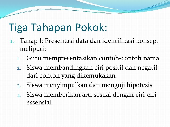 Tiga Tahapan Pokok: 1. Tahap I: Presentasi data dan identifikasi konsep, meliputi: 1. Guru