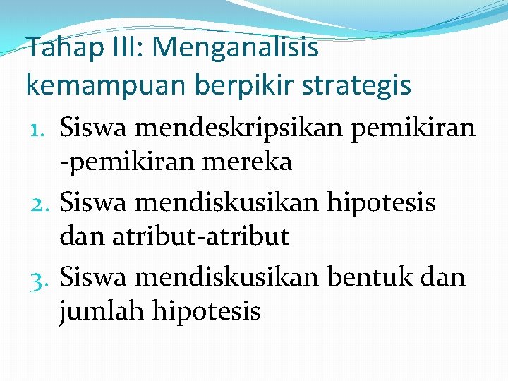 Tahap III: Menganalisis kemampuan berpikir strategis 1. Siswa mendeskripsikan pemikiran -pemikiran mereka 2. Siswa