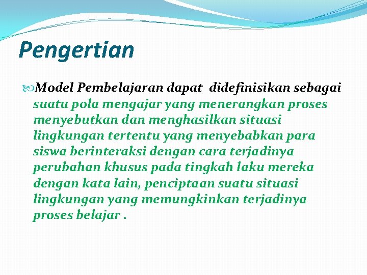 Pengertian Model Pembelajaran dapat didefinisikan sebagai suatu pola mengajar yang menerangkan proses menyebutkan dan