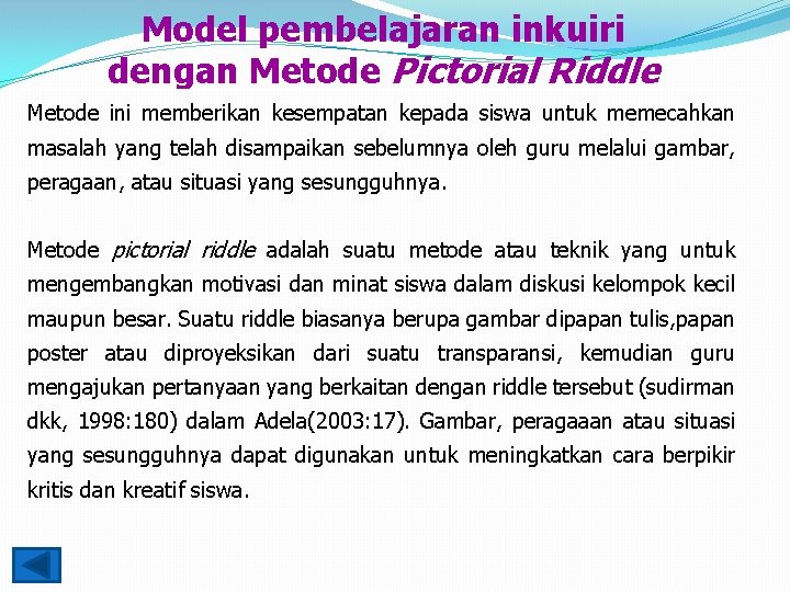 Model pembelajaran inkuiri dengan Metode Pictorial Riddle Metode ini memberikan kesempatan kepada siswa untuk