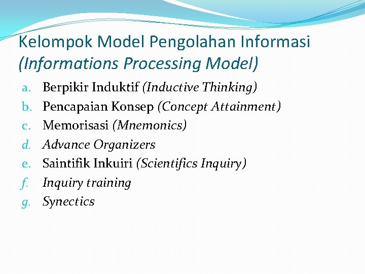 Kelompok Model Pengolahan Informasi (Informations Processing Model) a. b. c. d. e. f. g.