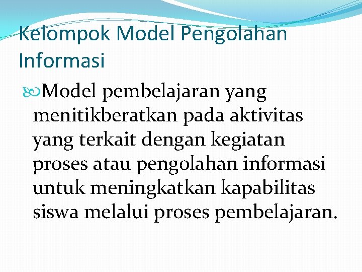 Kelompok Model Pengolahan Informasi Model pembelajaran yang menitikberatkan pada aktivitas yang terkait dengan kegiatan