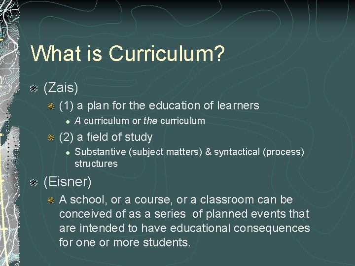 What is Curriculum? (Zais) (1) a plan for the education of learners l A