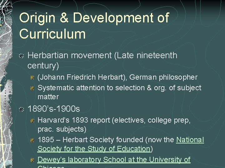 Origin & Development of Curriculum Herbartian movement (Late nineteenth century) (Johann Friedrich Herbart), German