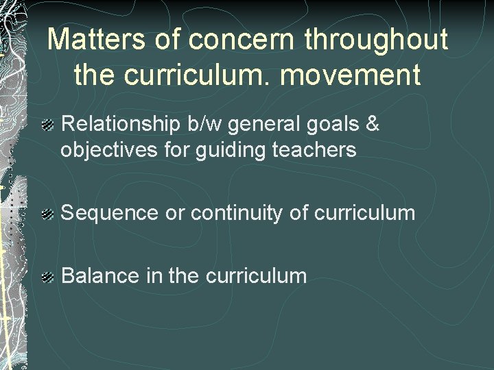 Matters of concern throughout the curriculum. movement Relationship b/w general goals & objectives for