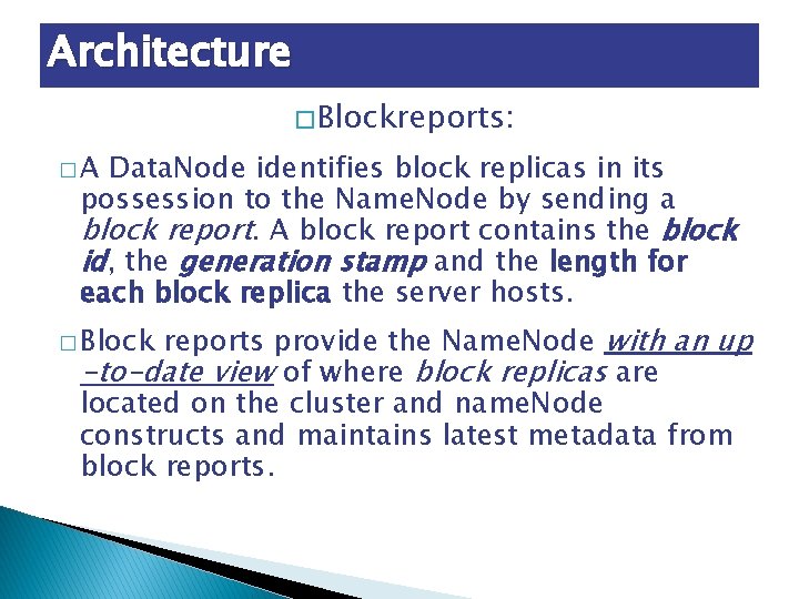 Architecture � Blockreports: �A Data. Node identifies block replicas in its possession to the