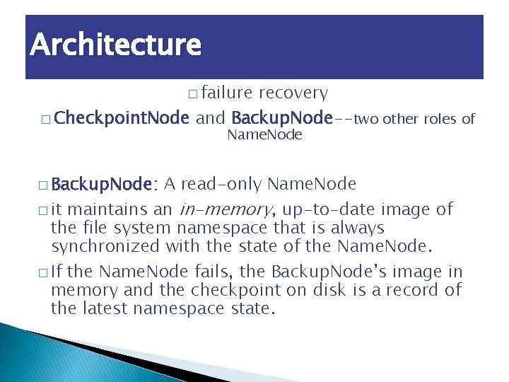 Architecture � failure recovery � Checkpoint. Node and Backup. Node--two other roles of Name.