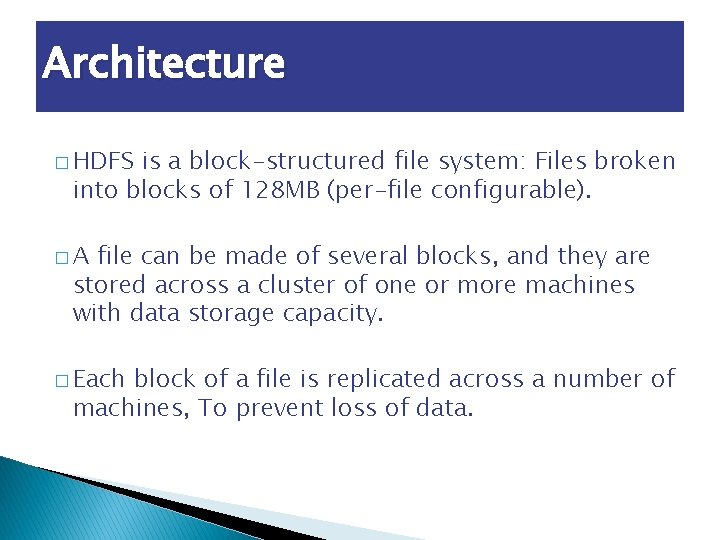 Architecture � HDFS is a block-structured file system: Files broken into blocks of 128