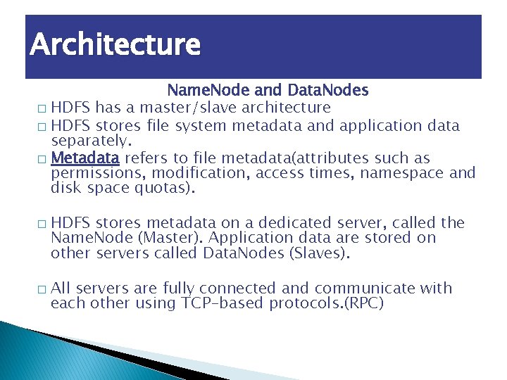 Architecture Name. Node and Data. Nodes � HDFS has a master/slave architecture � HDFS