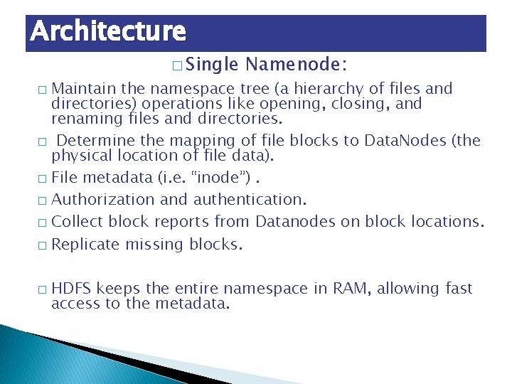 Architecture � Single Namenode: Maintain the namespace tree (a hierarchy of files and directories)