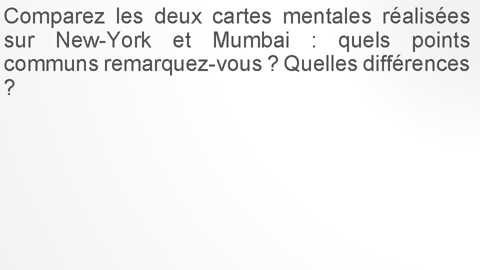 Comparez les deux cartes mentales réalisées sur New-York et Mumbai : quels points communs