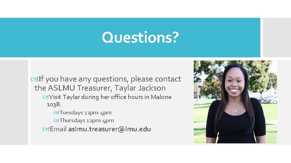 Questions? If you have any questions, please contact the ASLMU Treasurer, Taylar Jackson Visit