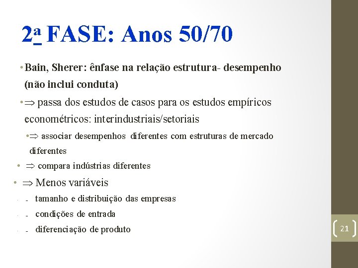 a 2 FASE: Anos 50/70 • Bain, Sherer: ênfase na relação estrutura- desempenho (não