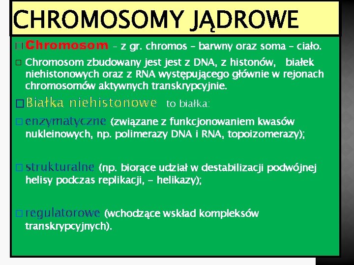 CHROMOSOMY JĄDROWE � Chromosom – z gr. chromos – barwny oraz soma – ciało.