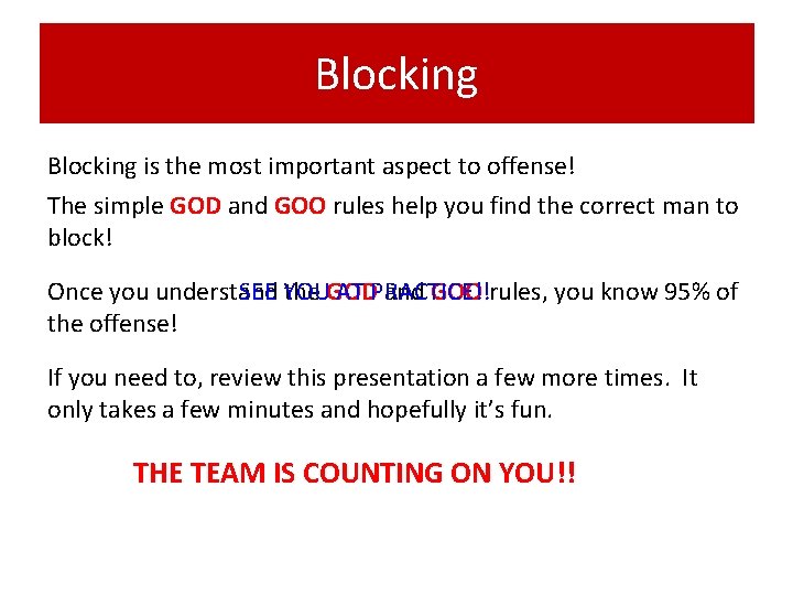 Blocking is the most important aspect to offense! The simple GOD and GOO rules