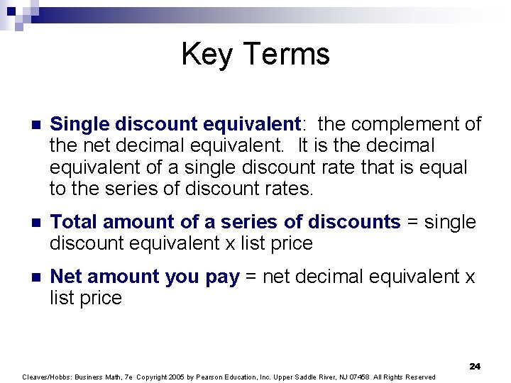 Key Terms n Single discount equivalent: the complement of the net decimal equivalent. It