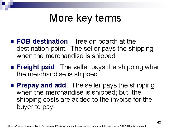 More key terms n FOB destination: “free on board” at the destination point. The