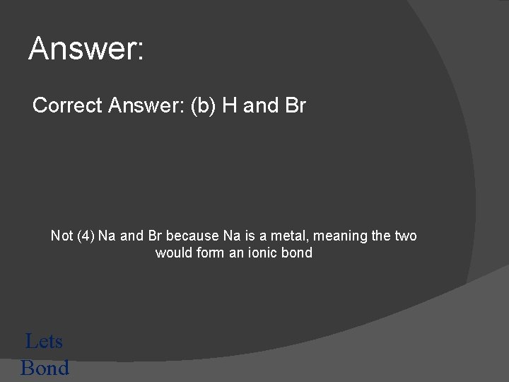 Answer: Correct Answer: (b) H and Br Not (4) Na and Br because Na