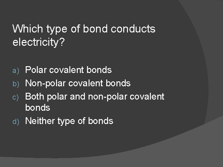 Which type of bond conducts electricity? Polar covalent bonds b) Non-polar covalent bonds c)