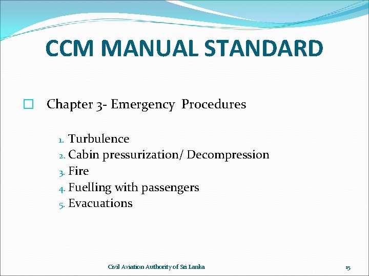 CCM MANUAL STANDARD � Chapter 3 - Emergency Procedures Turbulence 2. Cabin pressurization/ Decompression