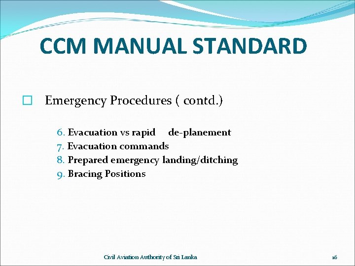 CCM MANUAL STANDARD � Emergency Procedures ( contd. ) 6. Evacuation vs rapid de-planement