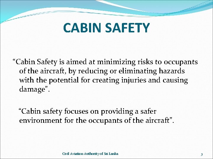 CABIN SAFETY “Cabin Safety is aimed at minimizing risks to occupants of the aircraft,