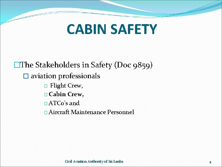 CABIN SAFETY �The Stakeholders in Safety (Doc 9859) � aviation professionals Flight Crew, �