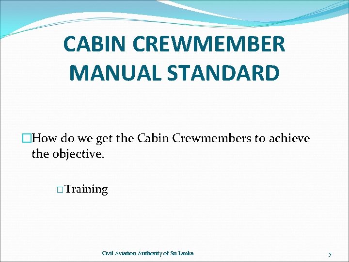 CABIN CREWMEMBER MANUAL STANDARD �How do we get the Cabin Crewmembers to achieve the